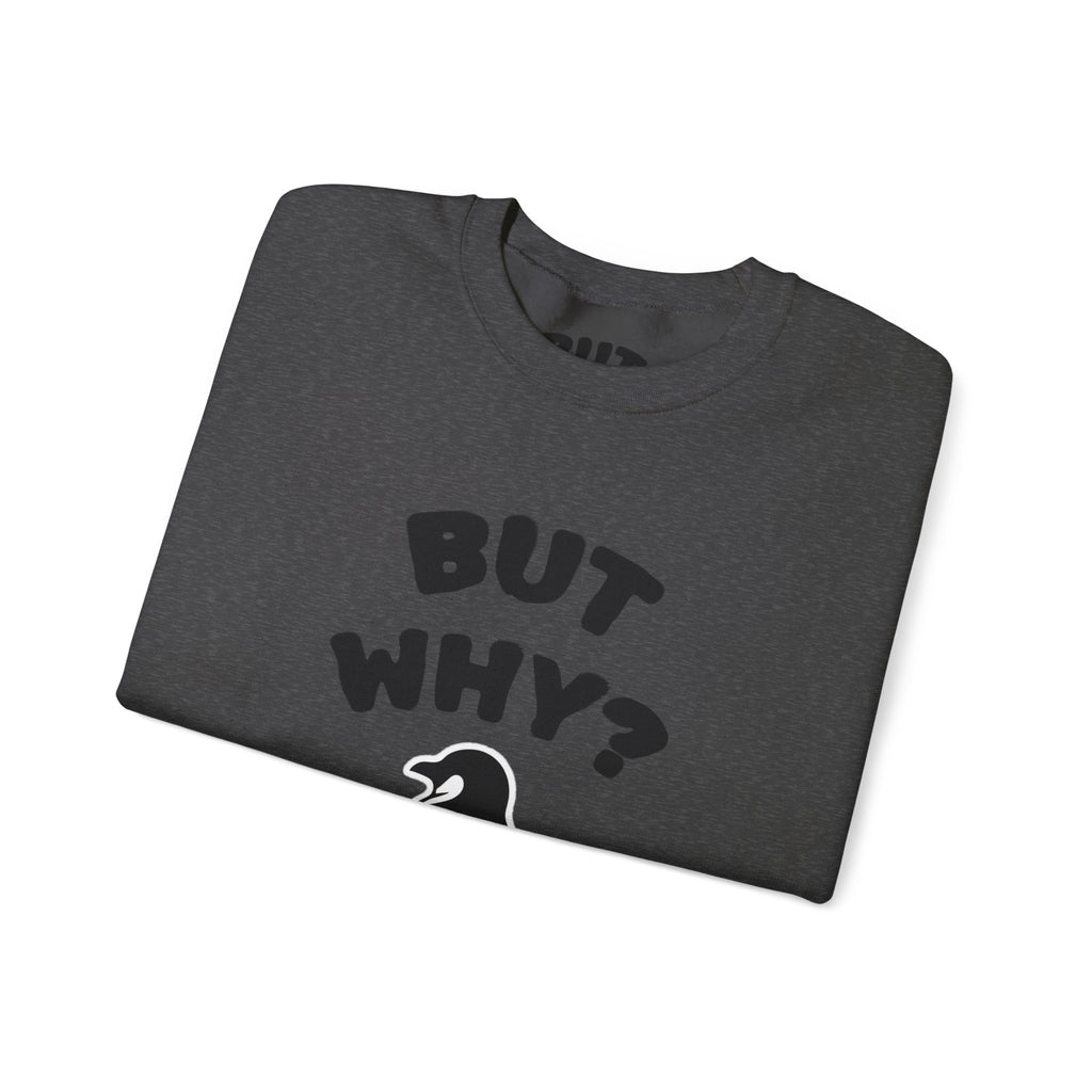 Crewneck Sweatshirt — "But Why?" Penguin Graphic Pullover