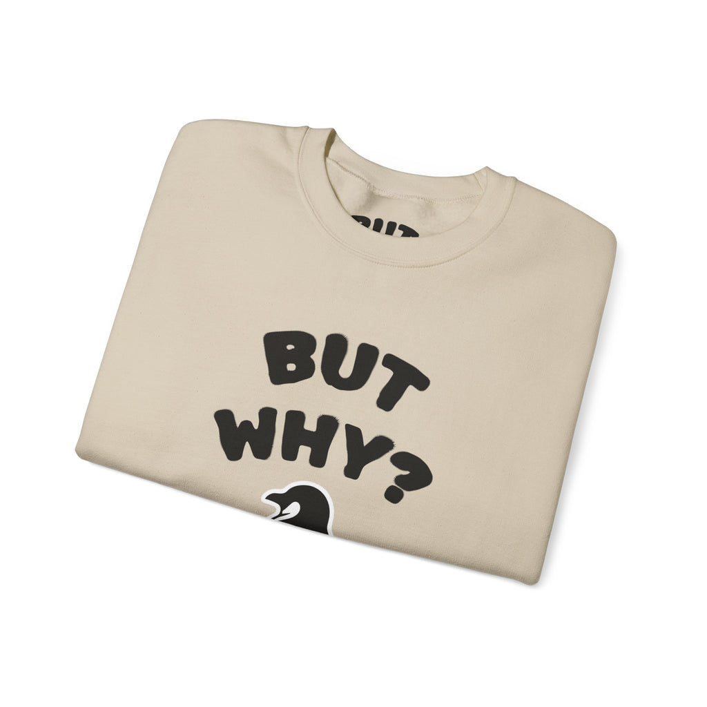 Crewneck Sweatshirt — "But Why?" Penguin Graphic Pullover