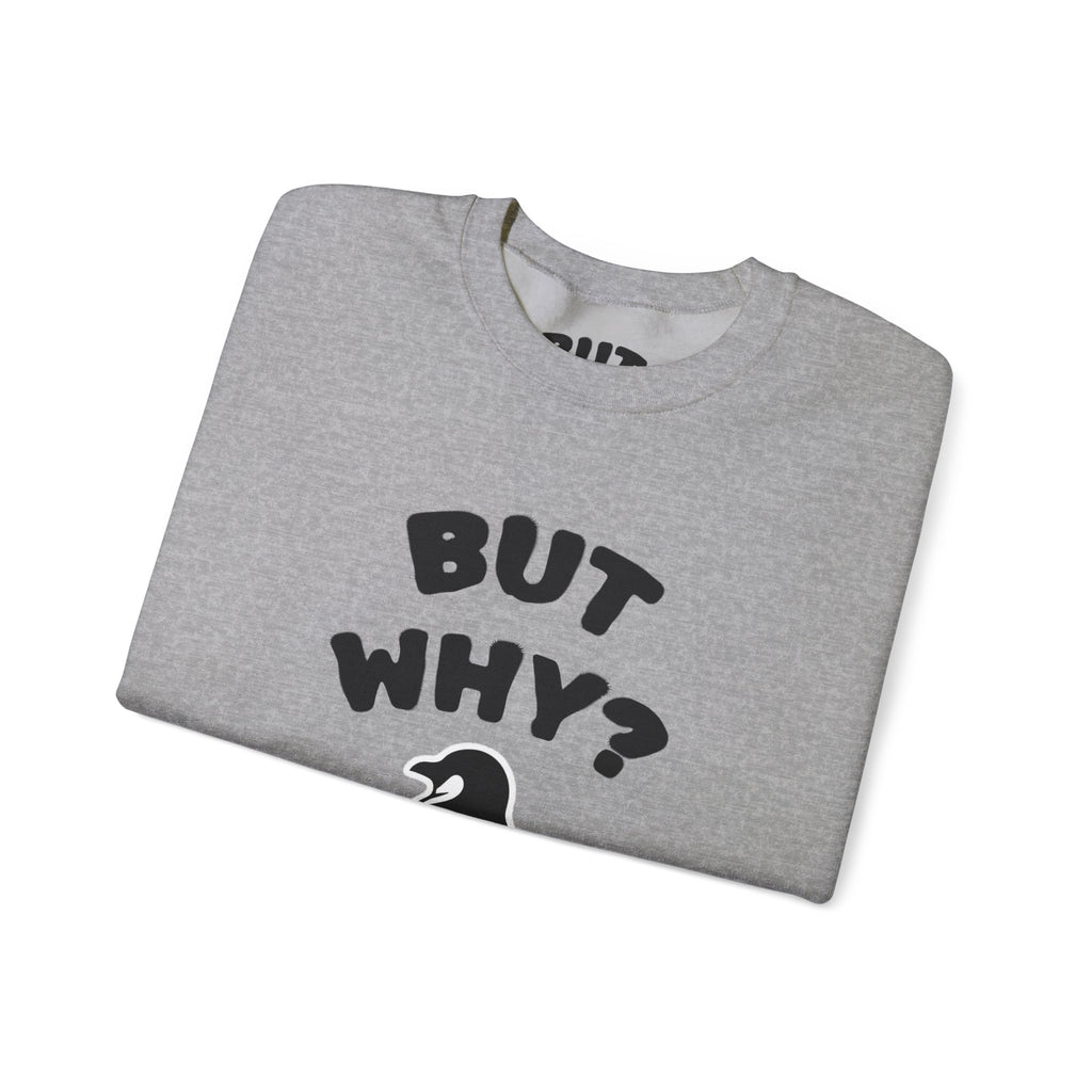 Crewneck Sweatshirt — "But Why?" Penguin Graphic Pullover
