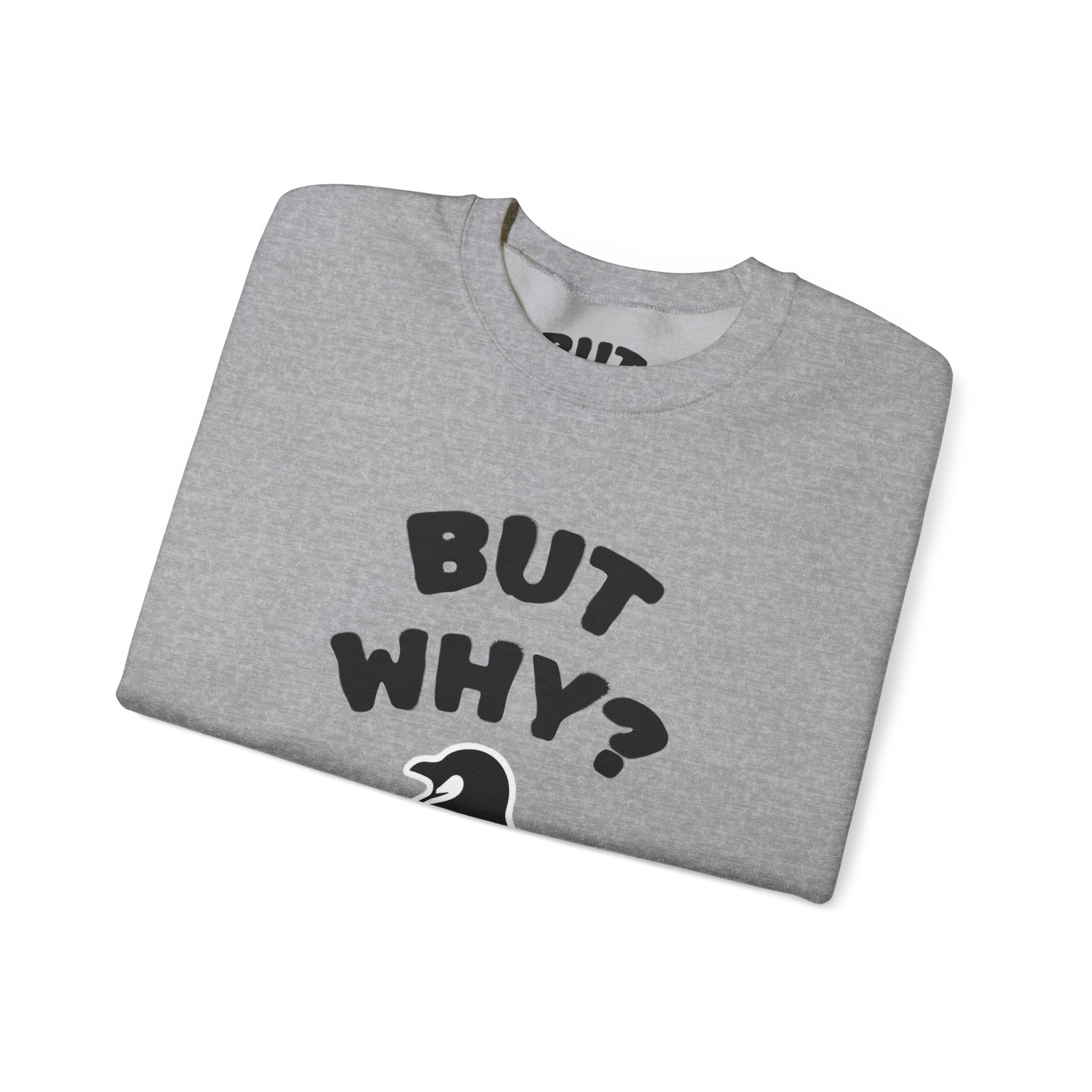 Crewneck Sweatshirt — "But Why?" Penguin Graphic Pullover