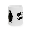 Penguin "But Why?" Ceramic Mug – Penguin Coffee Cup (11oz, 15oz)