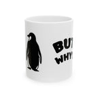 Penguin "But Why?" Ceramic Mug – Penguin Coffee Cup (11oz, 15oz)