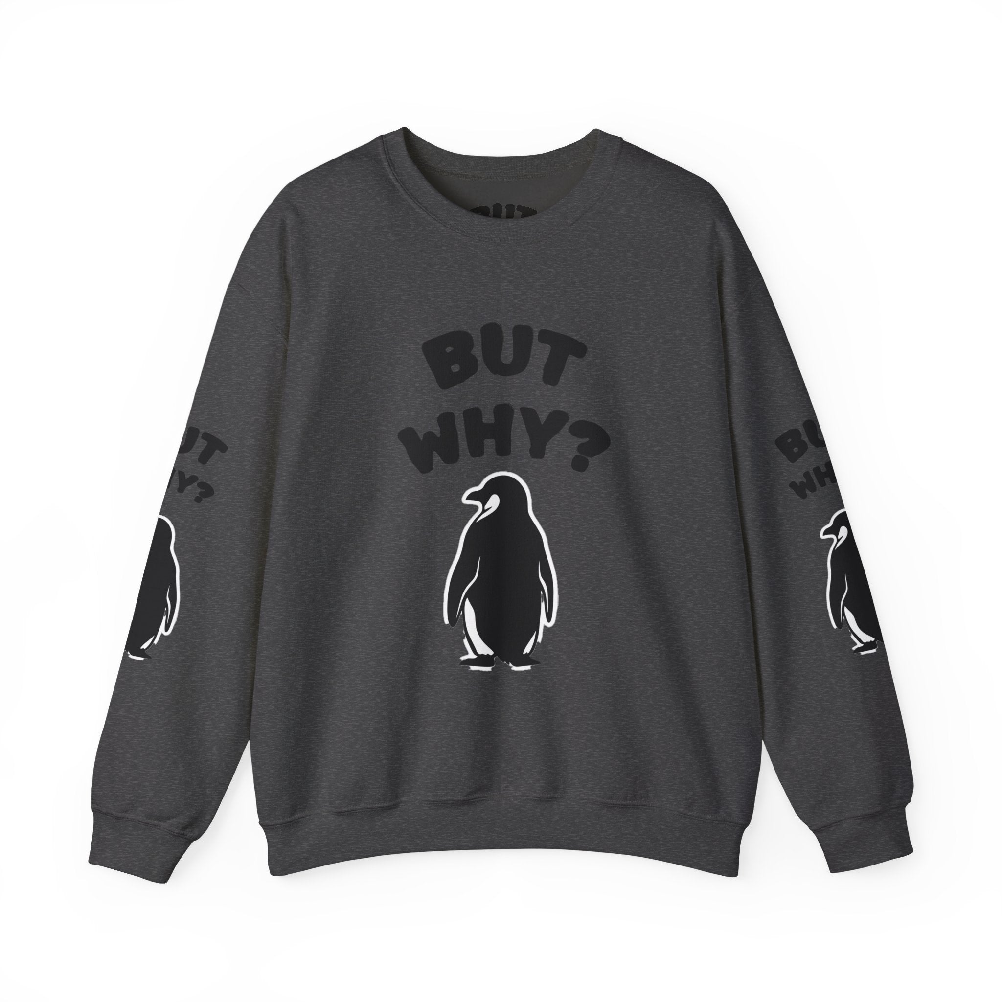 Crewneck Sweatshirt — "But Why?" Penguin Graphic Pullover